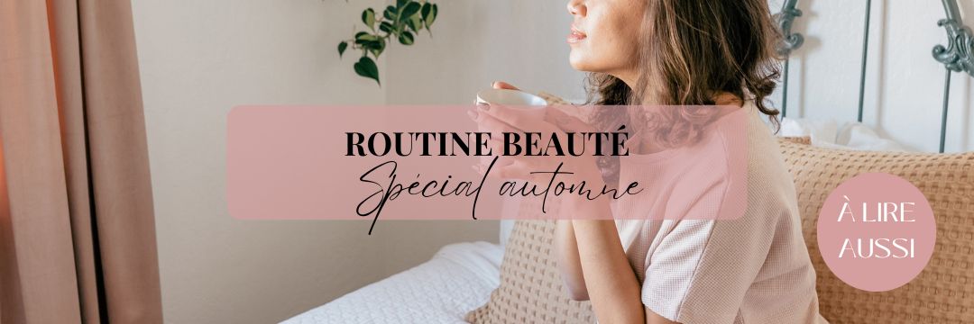 Routine beauté spécial automne